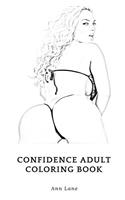 Confidence Adult Coloring Book: Build Up Your Self Confidence and Self Esteem, Ancient Patterns and Designs Inspired Adult Coloring Book (Confidence Books)