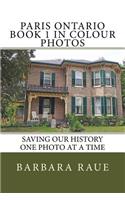 Paris Ontario Book 1 in Colour Photos: Saving Our History One Photo at a Time