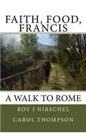 Faith, Food, Francis A Walk To Rome
