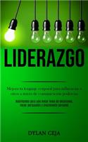 Liderazgo: Mejora tu lenguaje corporal para influenciar a otros a través de comunicación poderosa (Habilidades para una mejor toma de decisiones, mejor persuas