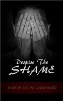 Despise the Shame