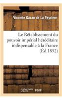 Le Rétablissement Du Pouvoir Impérial Héréditaire Indispensable À La France