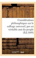 Considérations Philosophiques Sur Le Suffrage Universel, Par Un Véritable Ami Du Peuple