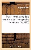 Études Sur l'Histoire de la Peinture Et de l'Iconographie Chrétiennes