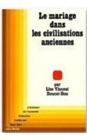 Mariage Dans Les Civilisations Anciennes (Le): (6013577 Collections Histoire)