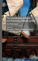 Guantánamo Artwork and Testimony of Moath Al-Alwi