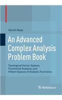 An Advanced Complex Analysis Problem Book: Topological Vector Spaces, Functional Analysis, and Hilbert Spaces of Analytic Functions