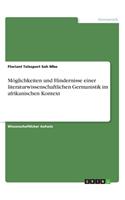 Möglichkeiten und Hindernisse einer literaturwissenschaftlichen Germanistik im afrikanischen Kontext