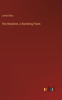 The Wanderer, a Rambling Poem