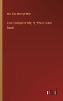 Love Conquers Pride; or, Where Peace Dwelt