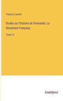 Etudes sur l'histoire de l'humanité. La Révolution Française