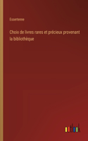 Choix de livres rares et précieux provenant la bibliothèque