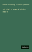 Jahresbericht in dem Schuljahre 1867-68