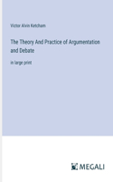 Theory And Practice of Argumentation and Debate: in large print