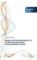 Design and Implementation of an Autonomous Road Crossing Mobile Robot