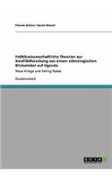 Politikwissenschaftliche Theorien zur Konfliktforschung aus einem ethnologischen Blickwinkel auf Uganda