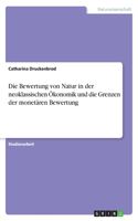 Die Bewertung von Natur in der neoklassischen Ökonomik und die Grenzen der monetären Bewertung: (German)