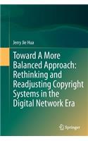 Toward a More Balanced Approach: Rethinking and Readjusting Copyright Systems in the Digital Network Era