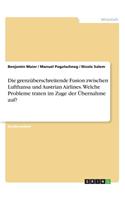 Die grenzüberschreitende Fusion zwischen Lufthansa und Austrian Airlines. Welche Probleme traten im Zuge der Übernahme auf?
