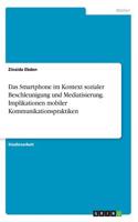 Smartphone im Kontext sozialer Beschleunigung und Mediatisierung. Implikationen mobiler Kommunikationspraktiken