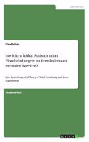 Inwiefern leiden Autisten unter Einschränkungen im Verständnis des mentalen Bereichs?: Eine Betrachtung der Theory of Mind Forschung und deren Legitimation