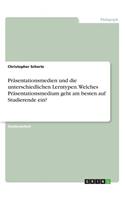 Präsentationsmedien und die unterschiedlichen Lerntypen. Welches Präsentationsmedium geht am besten auf Studierende ein?