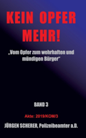 Kein Opfer Mehr!: "Vom Opfer zum wehrhaften und mündigen Bürger" Band 3