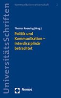 Politik Und Kommunikation - Interdisziplinar Betrachtet