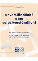 unverständlich? aber selbstverständlich!: Der Berufseinstieg - für Azubis und junge Berufseinsteiger