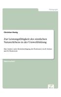 Zur Leistungsfähigkeit Des Sinnlichen Naturerlebens in Der Umweltbildung