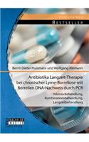 Antibiotika Langzeit-Therapie bei chronischer Lyme-Borreliose mit Borrelien DNA-Nachweis durch PCR: Intensivbehandlung, Kombinationsbehandlung, Langzeitbehandlung