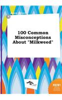 100 Common Misconceptions about Milkweed
