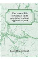 The Sexual Life of Woman in Its Physiological and Hygienic Aspect