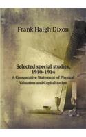 Selected Special Studies, 1910-1914 a Comparative Statement of Physical Valuation and Capitalization