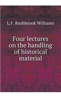 Four Lectures on the Handling of Historical Material