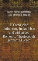 El Greco, eine einfuhrung in das leben und wirken des Domenico Theotocopuli gennant El Greco