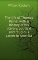 life of Thomas Paine: with a history of his literary, political and religious career in America