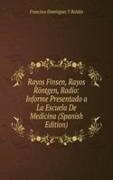 Rayos Finsen, Rayos Rontgen, Radio: Informe Presentado a La Escuela De Medicina (Spanish Edition)