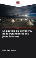 pouvoir du Sriyantra, de la Pyramide et des jours lunaires