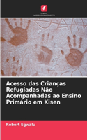 Acesso das Crianças Refugiadas Não Acompanhadas ao Ensino Primário em Kisen