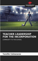 Teacher Leadership for the Incorporation