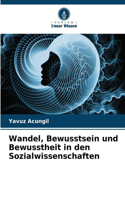 Wandel, Bewusstsein und Bewusstheit in den Sozialwissenschaften