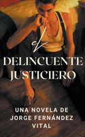 Delincuente Justiciero. Una Novela de