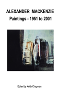 Alexander Mackenzie - Paintings 1951 to 2001