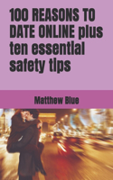 100 REASONS TO DATE ONLINE plus ten essential safety tips