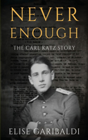 Never Enough: The Carl Katz Story - A Man Hunted by the Nazis Long After the Fall of the Third Reich(Stories of Resistance)