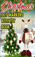 Christmas Dot Markers Activity Book: Fun and Easy Designs Pages for Christmas, Featuring Santa Claus, Reindeer, Snowmen, Elves for Toddler