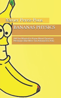 Bananas Physics: (All You Wanted to Know About Quantum Mechanics But Were Too Ashamed to Ask)