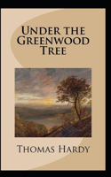 Under the Greenwood Tree: Thomas Hardy Original Edition(Annotated)