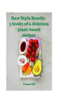 Raw Style Bundle. 3 books of a delicious plant-based recipes